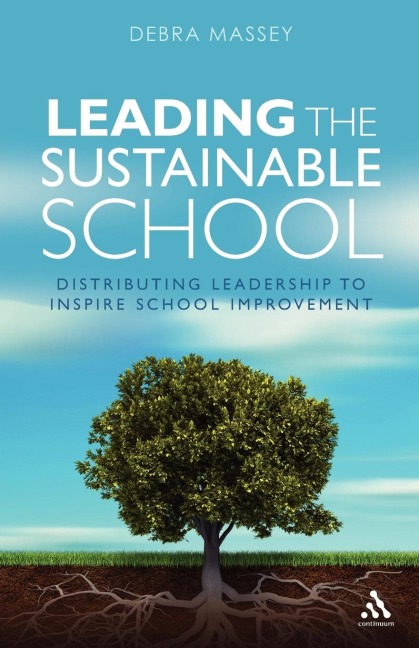 Leading the Sustainable School: Distributing Leadership to Inspire School Improvement