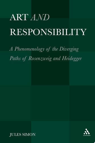 Art and Responsibility A Phenomenology of the Diverging Paths of Rosenzweig and Heidegger
