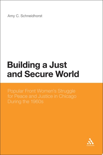 Building a Just and Secure World Popular Front Women's Struggle for Peace and Justice in Chicago During the 1960s