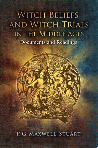 Witch Beliefs and Witch Trials in the Middle Ages Documents and Readings