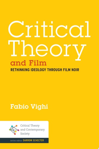 Critical Theory and Film Rethinking Ideology Through Film Noir