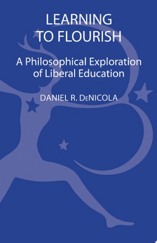 Learning to Flourish A Philosophical Exploration of Liberal Education