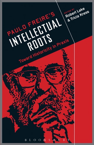 Paulo Freire's Intellectual Roots Toward Historicity in Praxis