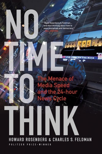 No Time To Think The Menace of Media Speed and the 24-hour News Cycle