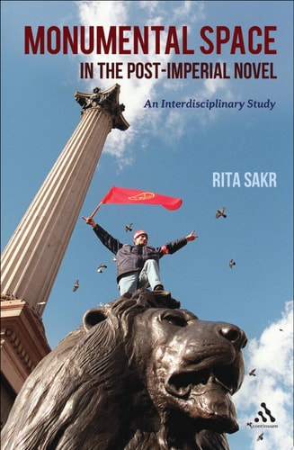 Monumental Space in the Post-Imperial Novel An Interdisciplinary Study