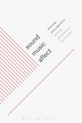 Sound, Music, Affect Theorizing Sonic Experience