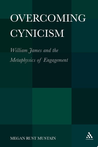 Overcoming Cynicism, William James and the Metaphysics of Engagement