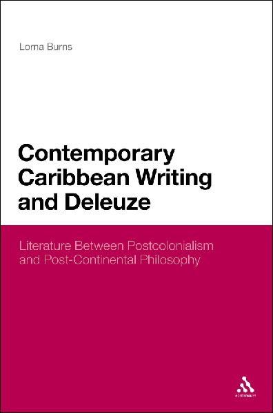 Contemporary Caribbean Writing and Deleuze: Literature Between Postcolonialism and Post-Continental Philosophy