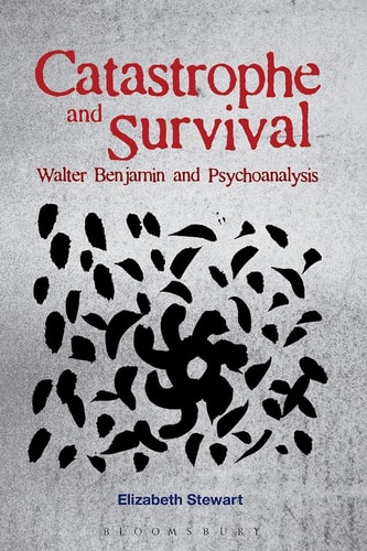 Catastrophe and Survival: Walter Benjamin and Psychoanalysis