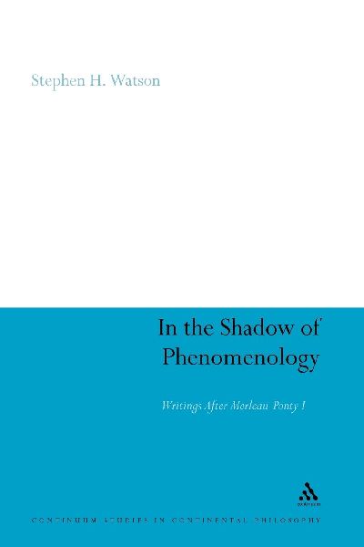 In the Shadow of Phenomenology: Writings After Merleau-Ponty I