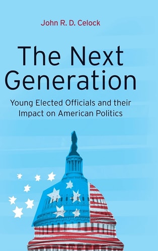 The Next Generation Young Elected Officials and Their Impact on American Politics