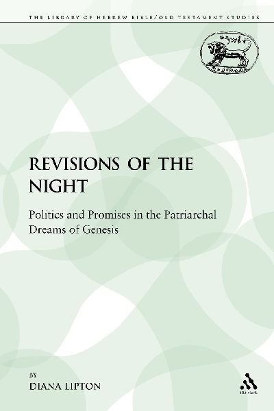 Revisions of the Night: Politics and Promises in the Patriarchal Dreams of Genesis