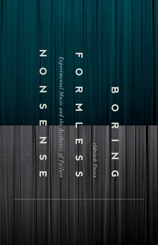 Boring Formless Nonsense Experimental Music and the Aesthetics of Failure