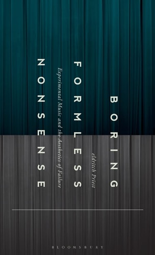 Boring Formless Nonsense Experimental Music and the Aesthetics of Failure