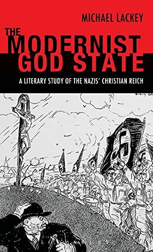 The Modernist God State A Literary Study of the Nazis' Christian Reich