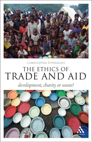 The Ethics of Trade and Aid Development, Charity Or Waste?