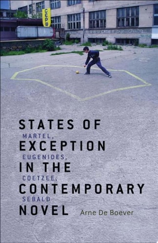 States of Exception in the Contemporary Novel Martel, Eugenides, Coetzee, Sebald