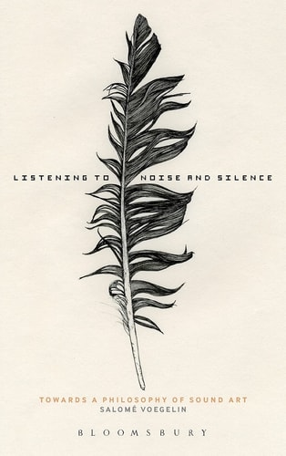 Listening to Noise and Silence Towards a Philosophy of Sound Art