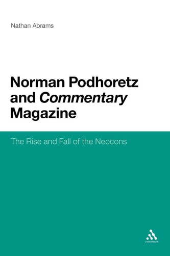 Norman Podhoretz and Commentary Magazine The Rise and Fall of the Neocons