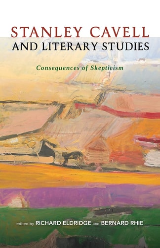 Stanley Cavell and Literary Studies Consequences of Skepticism
