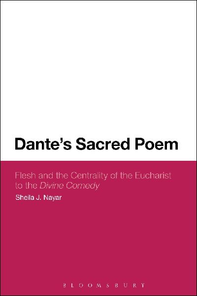 Dantes Sacred Poem: Flesh and the Centrality of the Eucharist to the Divine Comedy