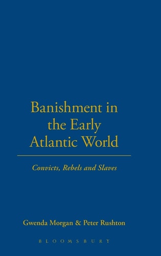 Banishment in the Early Atlantic World Convicts, Rebels and Slaves