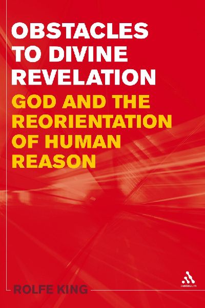 Obstacles to Divine Revelation: God and the Reorientation of Human Reason