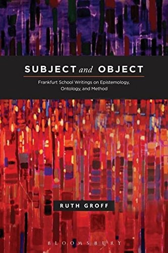 Subject and Object Frankfurt School Writings on Epistemology, Ontology, and Method