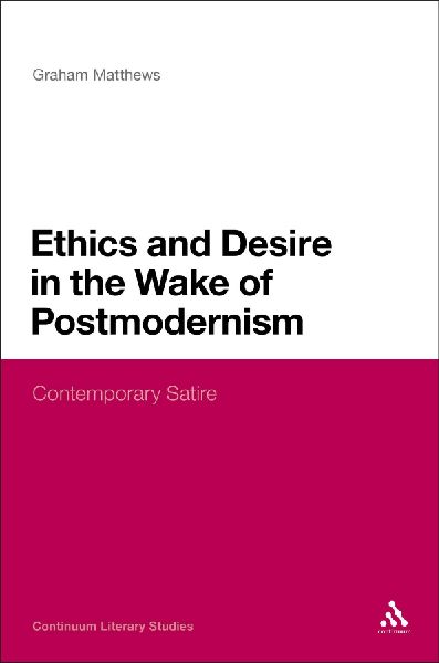 Ethics and Desire in the Wake of Postmodernism: Contemporary Satire