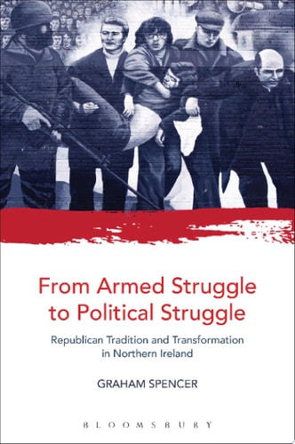 From Armed Struggle to Political Struggle Republican Tradition and Transformation in Northern Ireland