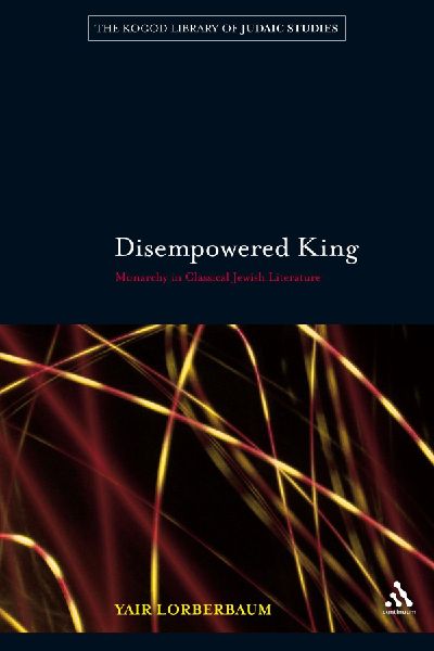 Disempowered King: Monarchy in Classical Jewish Literature