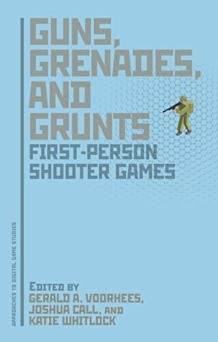 Guns, Grenades, and Grunts First-Person Shooter Games