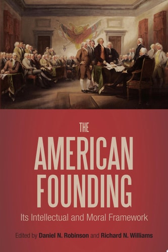 The American Founding Its Intellectual and Moral Framework
