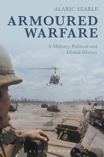 Armoured Warfare A Military, Political and Global History