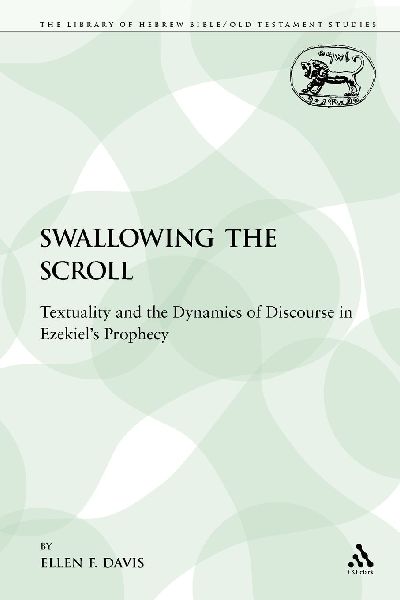Swallowing the Scroll: Textuality and the Dynamics of Discourse in Ezekiels Prophecy