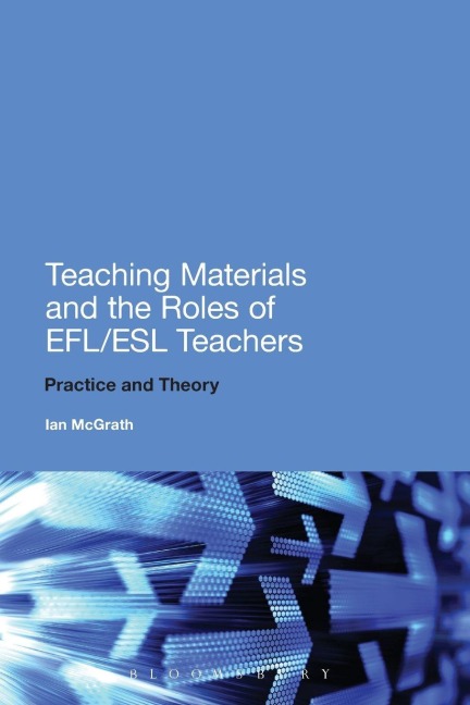 Teaching Materials and the Roles of EFL/ESL Teachers: Practice and Theory