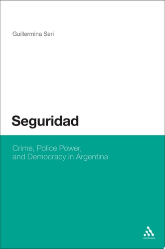 Seguridad Crime, Police Power, and Democracy in Argentina