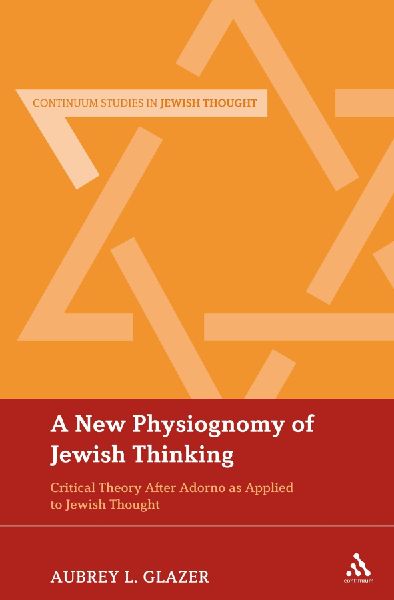 A New Physiognomy of Jewish Thinking: Critical Theory After Adorno as Applied to Jewish Thought