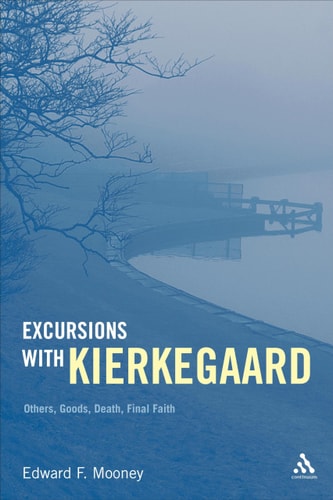 Excursions with Kierkegaard Others, Goods, Death, and Final Faith