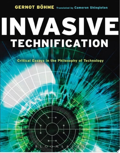 Invasive Technification Critical Essays in the Philosophy of Technology