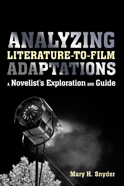 Analyzing Literature-to-Film Adaptations: A Novelists Exploration and Guide
