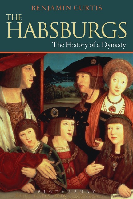 The Habsburgs: The History of a Dynasty