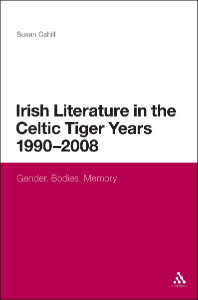 Irish Literature in the Celtic Tiger Years 1990 to 2008: Gender, Bodies, Memory
