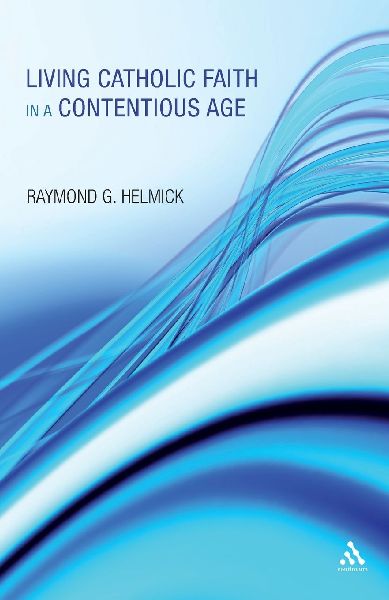 Living Catholic Faith in a Contentious Age