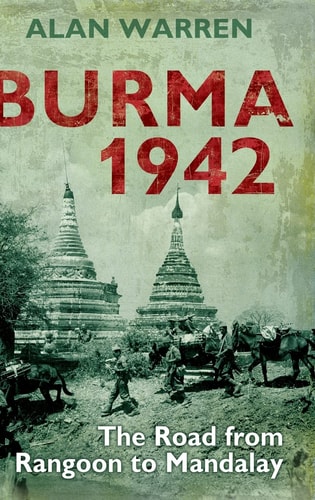 Burma 1942 The Road from Rangoon to Mandalay