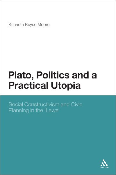 Plato, Politics and a Practical Utopia,: Social Constructivism and Civic Planning in the Laws