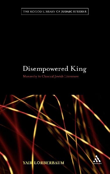 Disempowered King: Monarchy in Classical Jewish Literature