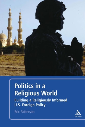 Politics in a Religious World Building a Religiously Informed U.S. Foreign Policy