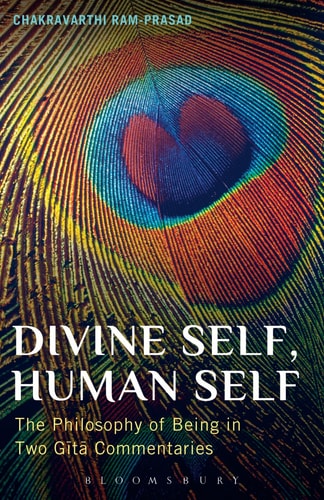 Divine Self, Human Self The Philosophy of Being in Two Gita Commentaries