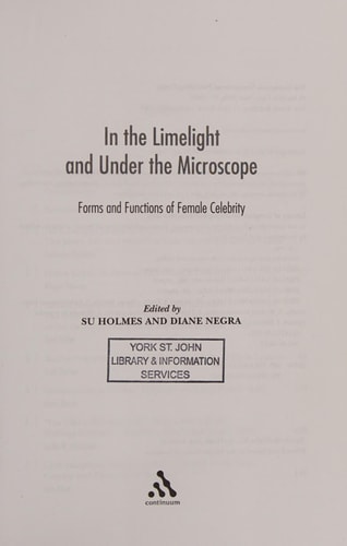 In the Limelight and Under the Microscope Forms and Functions of Female Celebrity